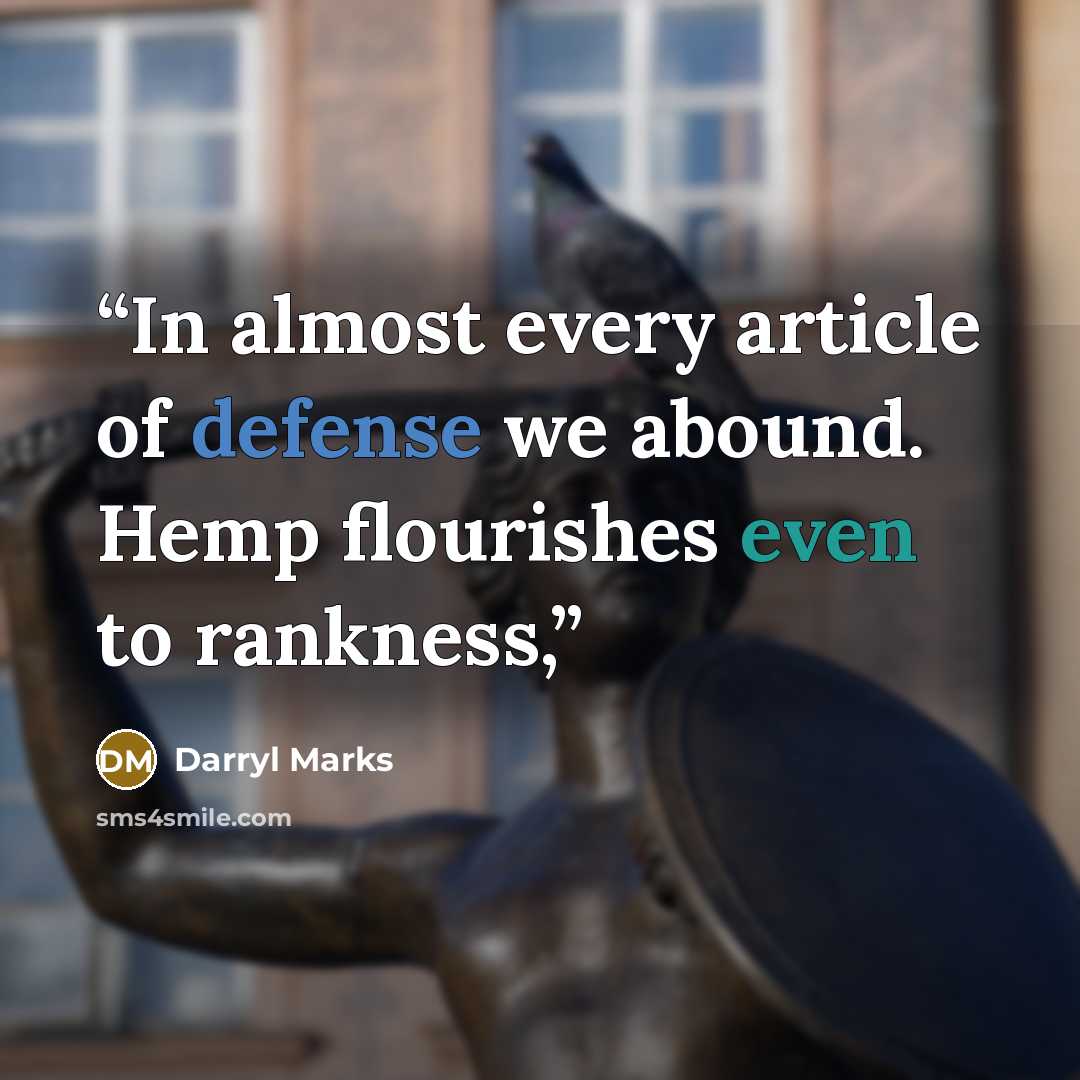 “In almost every article of defense we abound. Hemp flourishes even to rankness,” quote by Darryl Marks