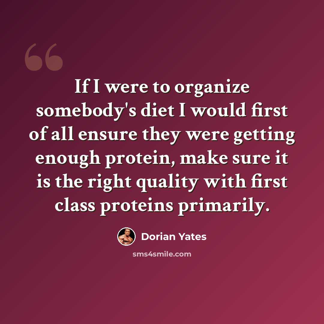 “If I were to organize somebody's diet I would first of all ensure they were getting enough protein, make sure it is the right quality with first class proteins primarily.” quote by Dorian Yates
