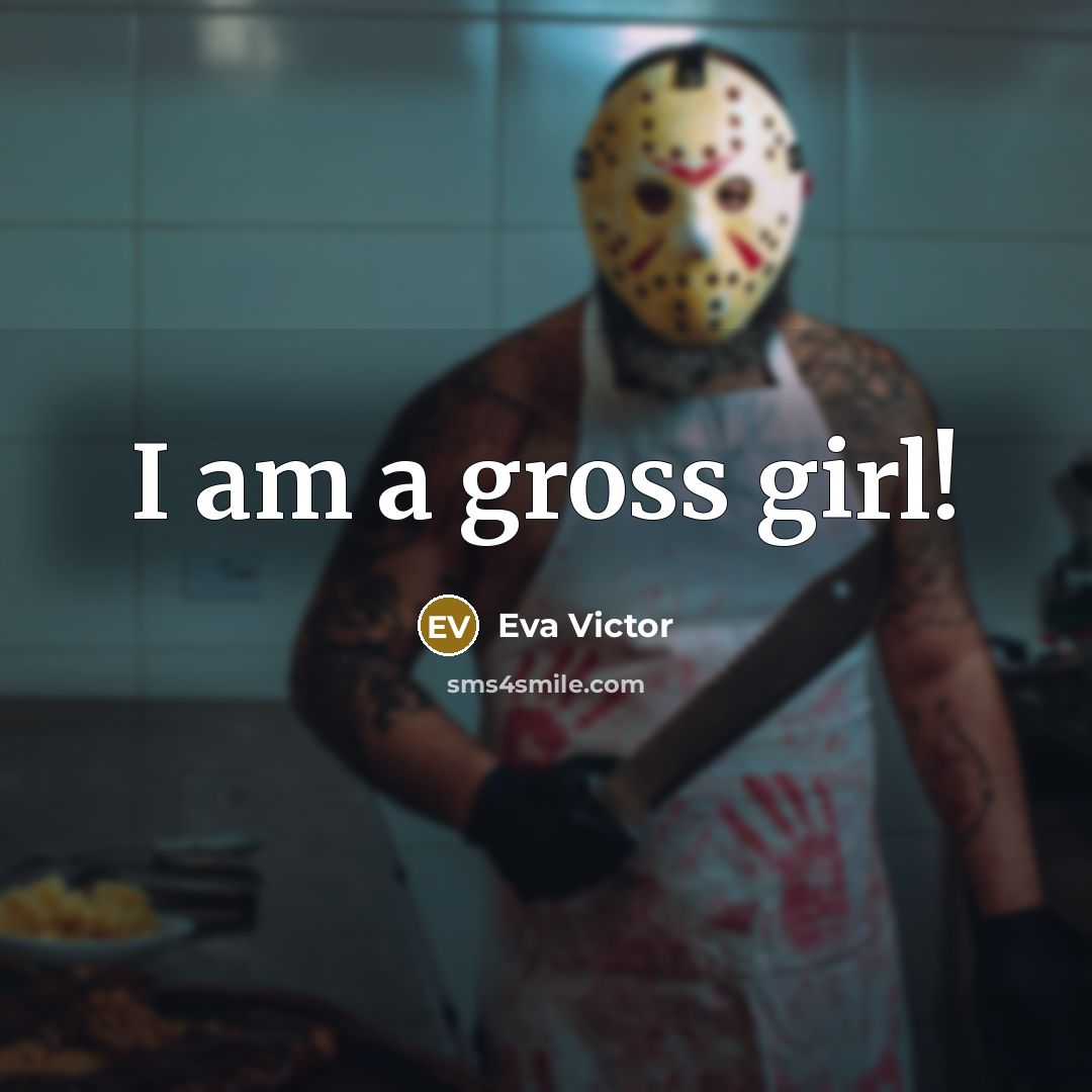 “I am a gross girl!” quote by Eva Victor