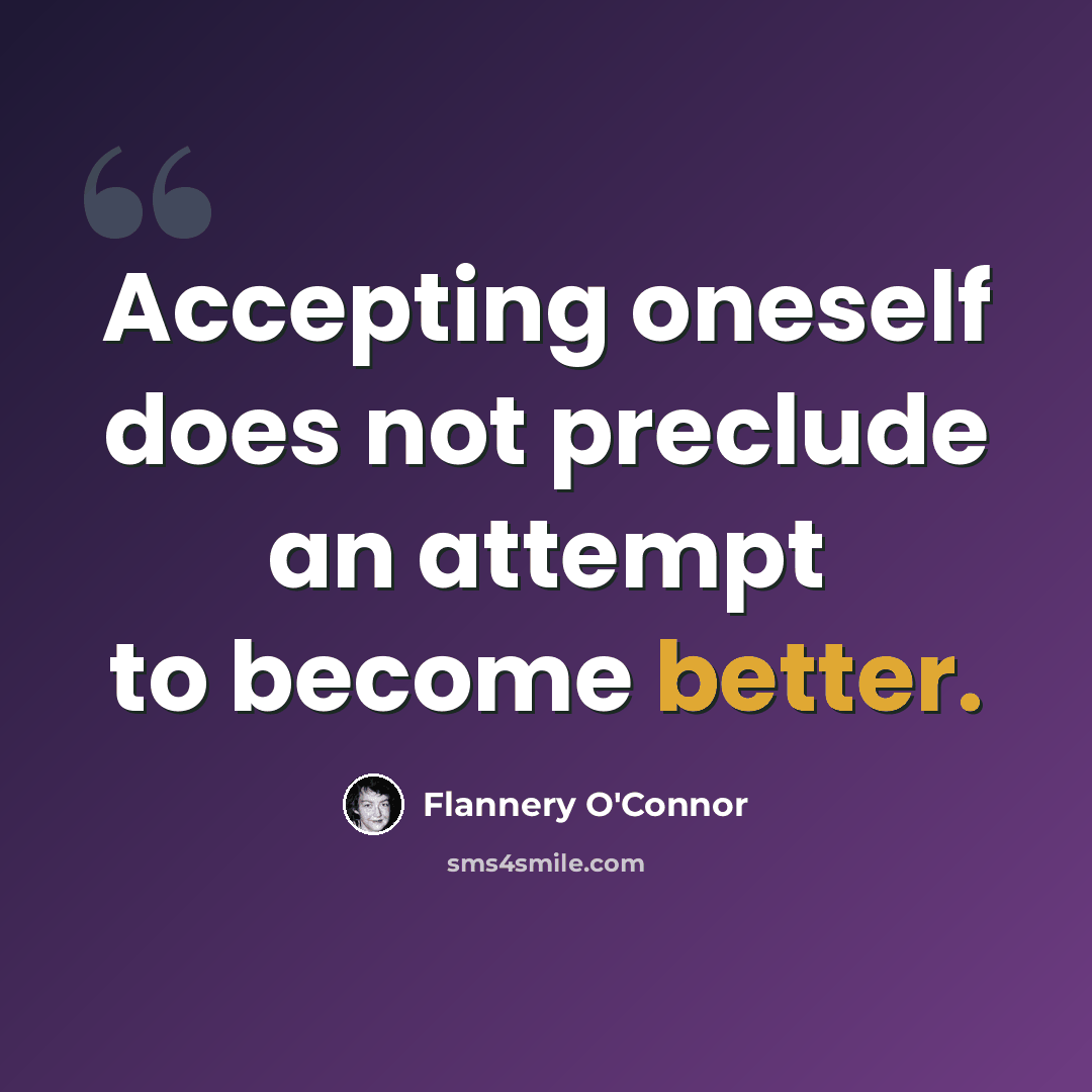 “Accepting oneself does not preclude an attempt to become better.” quote by Flannery O'Connor