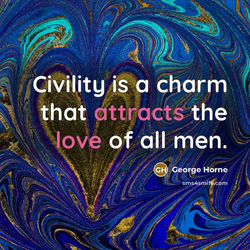 “Civility is a charm that attracts the love of all men.” quote by George Horne