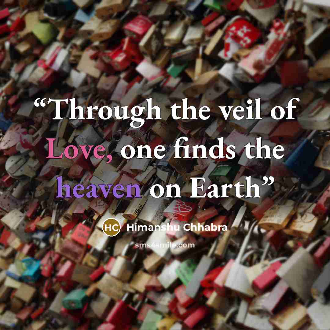 “Through the veil of Love, one finds the heaven on Earth” quote by Himanshu Chhabra