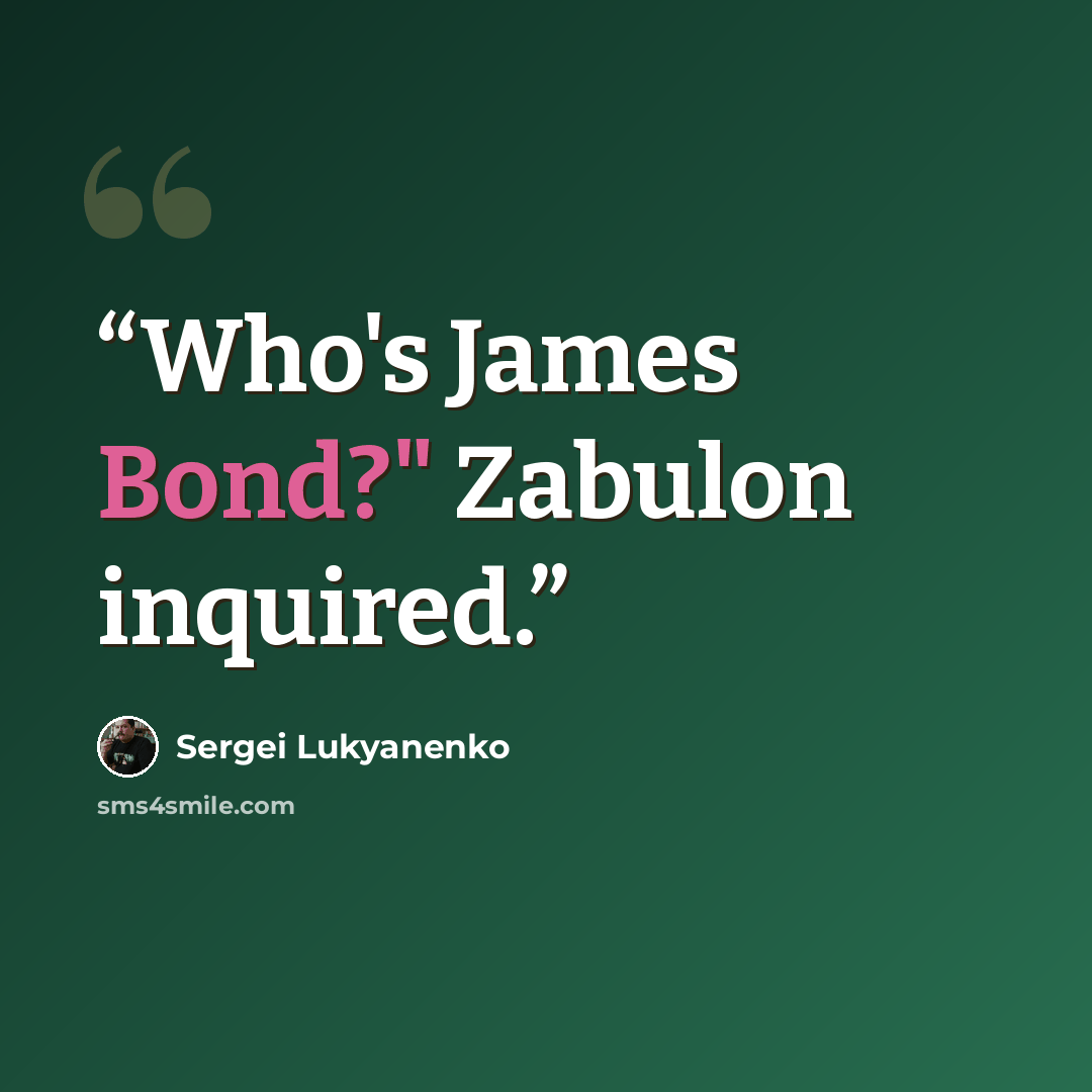 “Who's James Bond?" Zabulon inquired.” quote by Sergei Lukyanenko