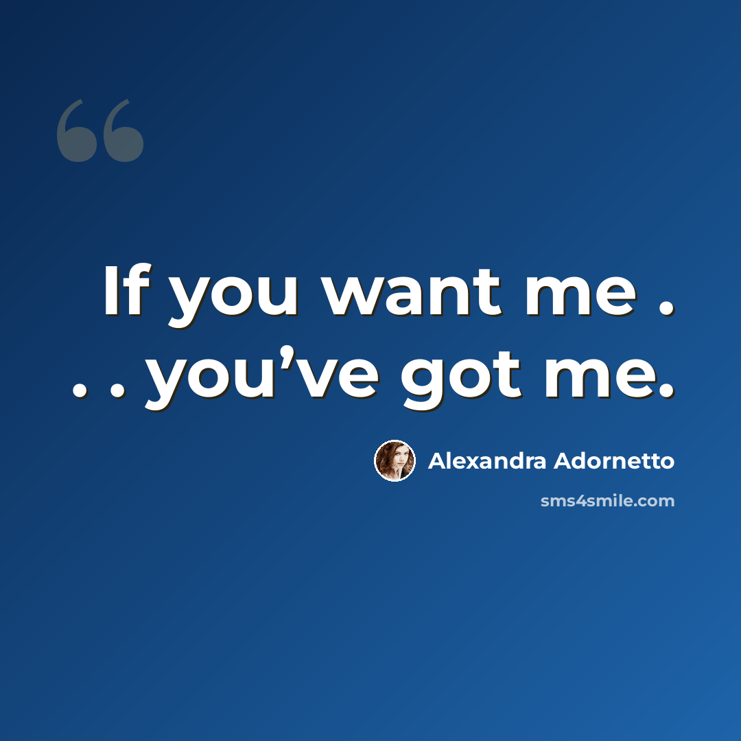 “If you want me . . . you’ve got me.” quote by Alexandra Adornetto