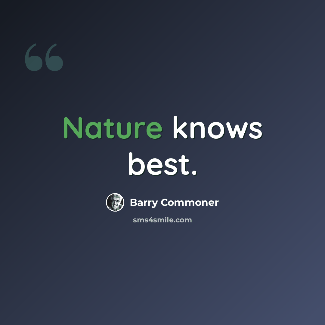 “Nature knows best.” quote by Barry Commoner