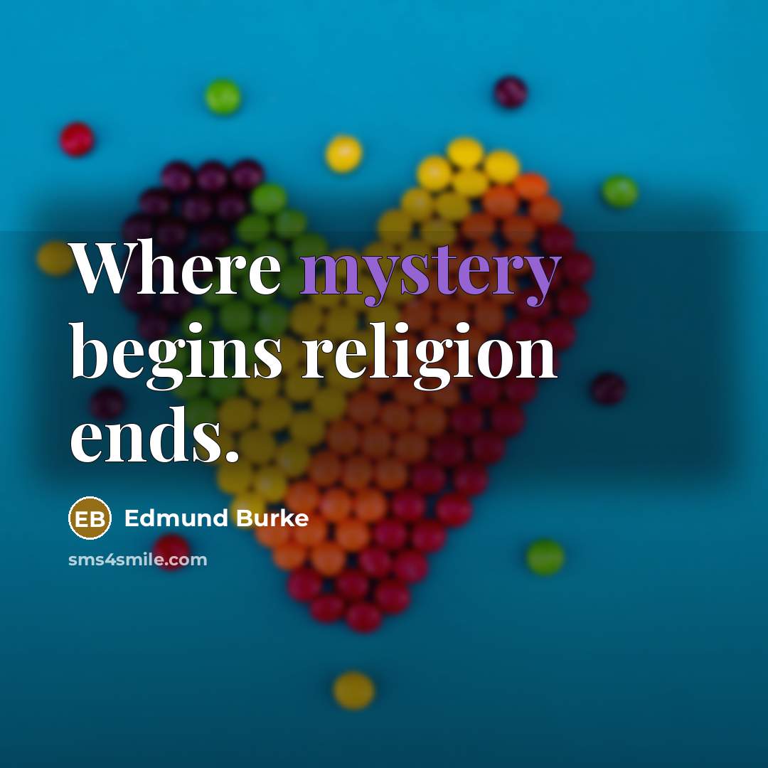 “Where mystery begins religion ends.” quote by Edmund Burke
