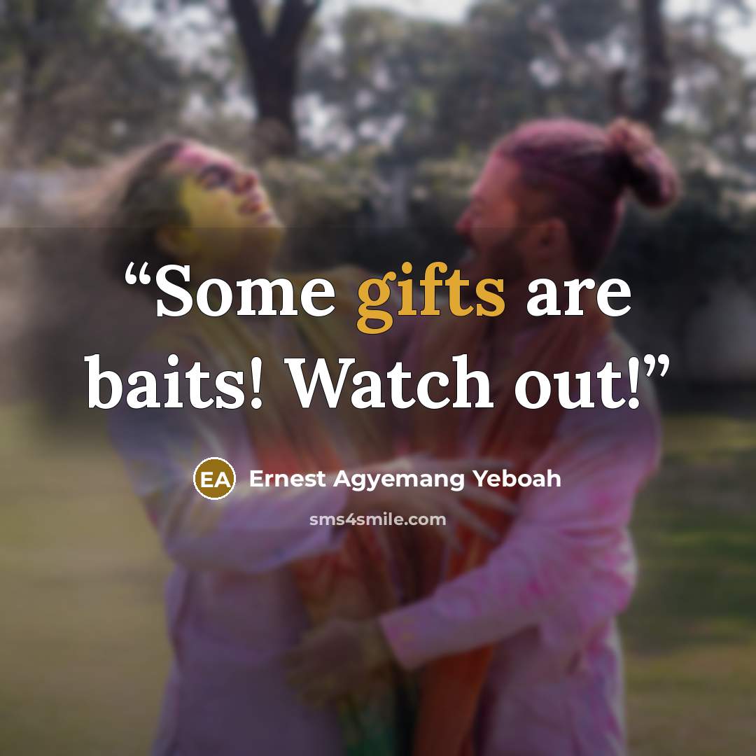 “Some gifts are baits! Watch out!” quote by Ernest Agyemang Yeboah