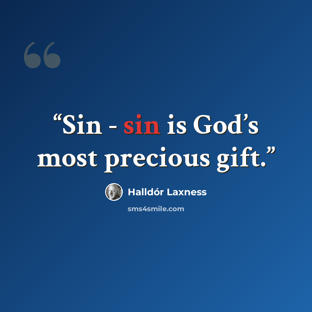 “Sin - sin is God’s most precious gift.” quote by Halldór Laxness