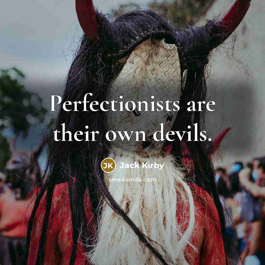 “Perfectionists are their own devils.” quote by Jack Kirby