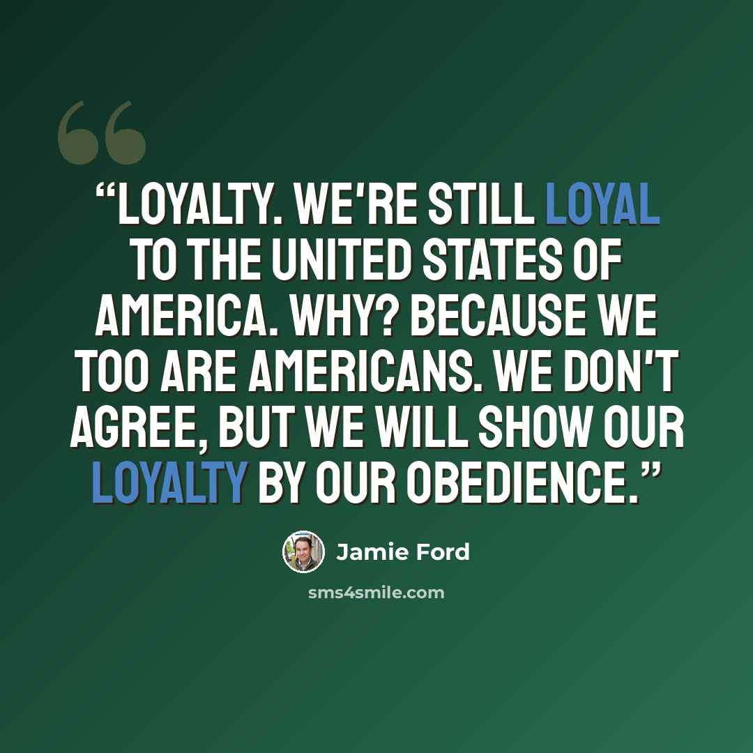 “Loyalty. We're still loyal to the United States of America. Why? Because we too are Americans. We don't agree, but we will show our loyalty by our obedience.” quote by Jamie Ford