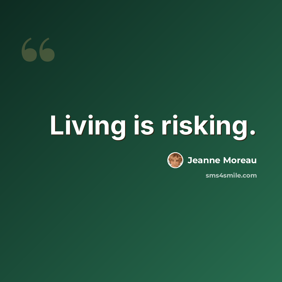 “Living is risking.” quote by Jeanne Moreau