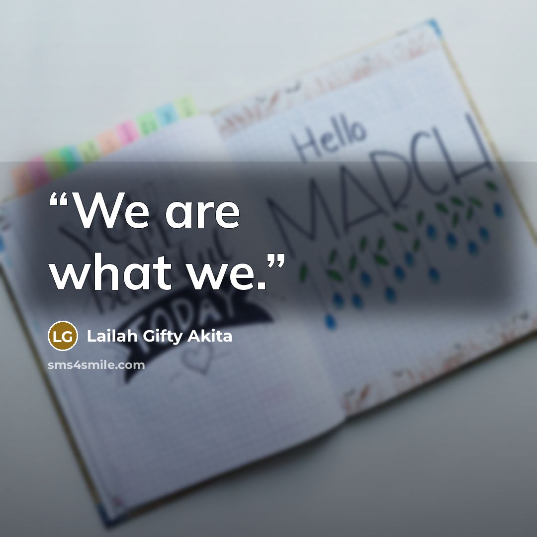 “We are what we.” quote by Lailah Gifty Akita