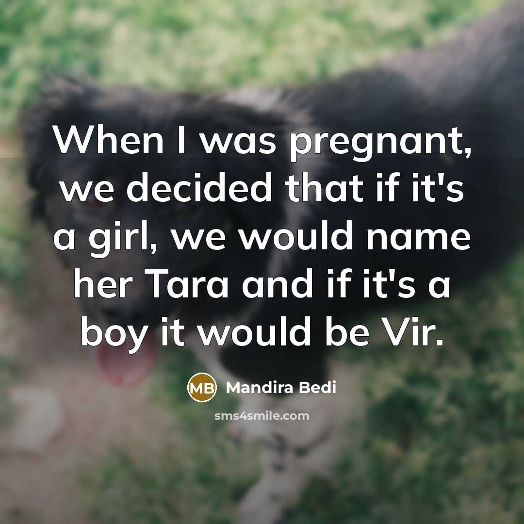 “When I was pregnant, we decided that if it's a girl, we would name her Tara and if it's a boy it would be Vir.” quote by Mandira Bedi
