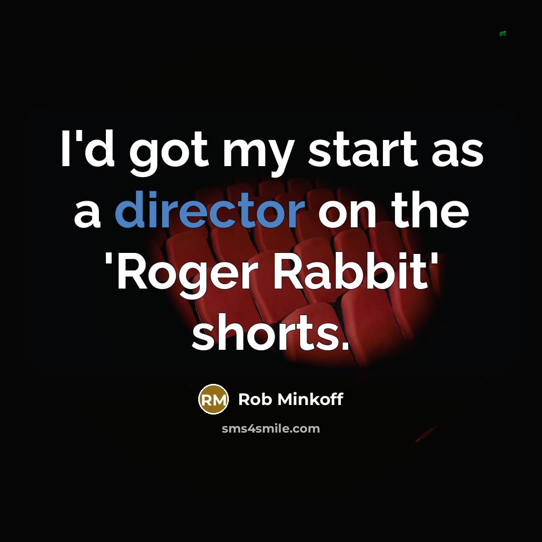 “I'd got my start as a director on the 'Roger Rabbit' shorts.” quote by Rob Minkoff