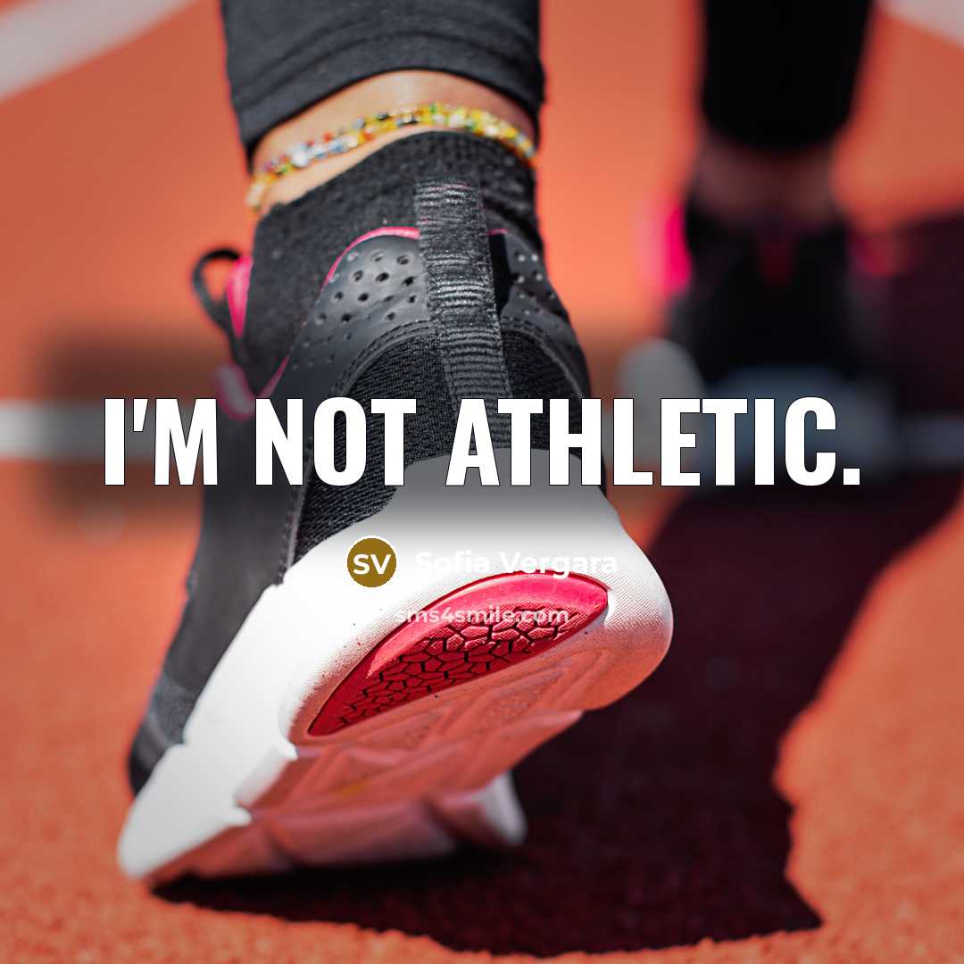 “I'm not athletic.” quote by Sofia Vergara