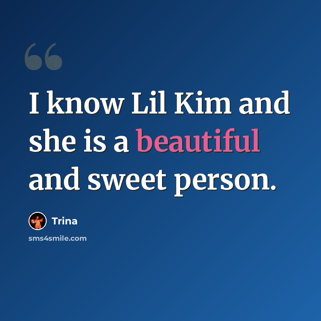 “I know Lil Kim and she is a beautiful and sweet person.” quote by Trina