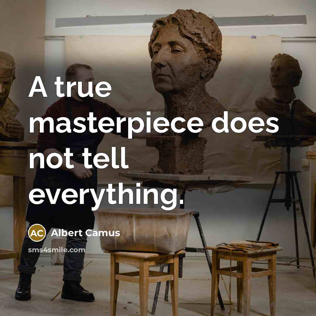 “A true masterpiece does not tell everything.” quote by Albert Camus