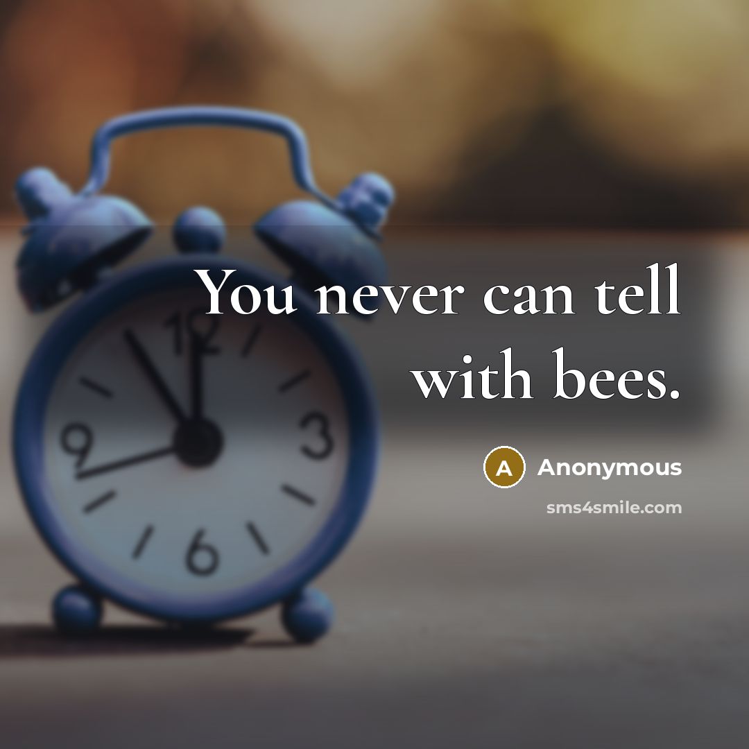 “You never can tell with bees.” quote by Anonymous