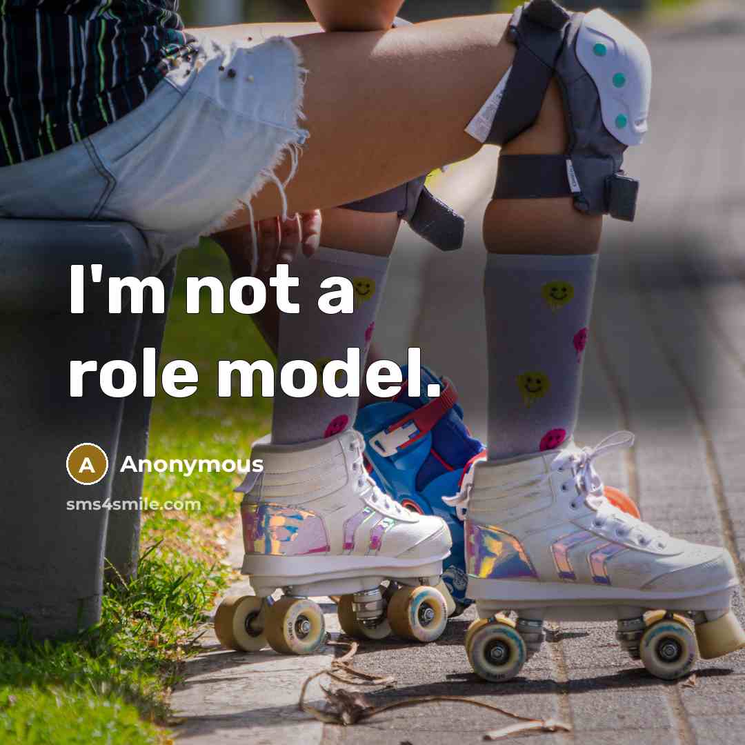 “I'm not a role model.” quote by Anonymous