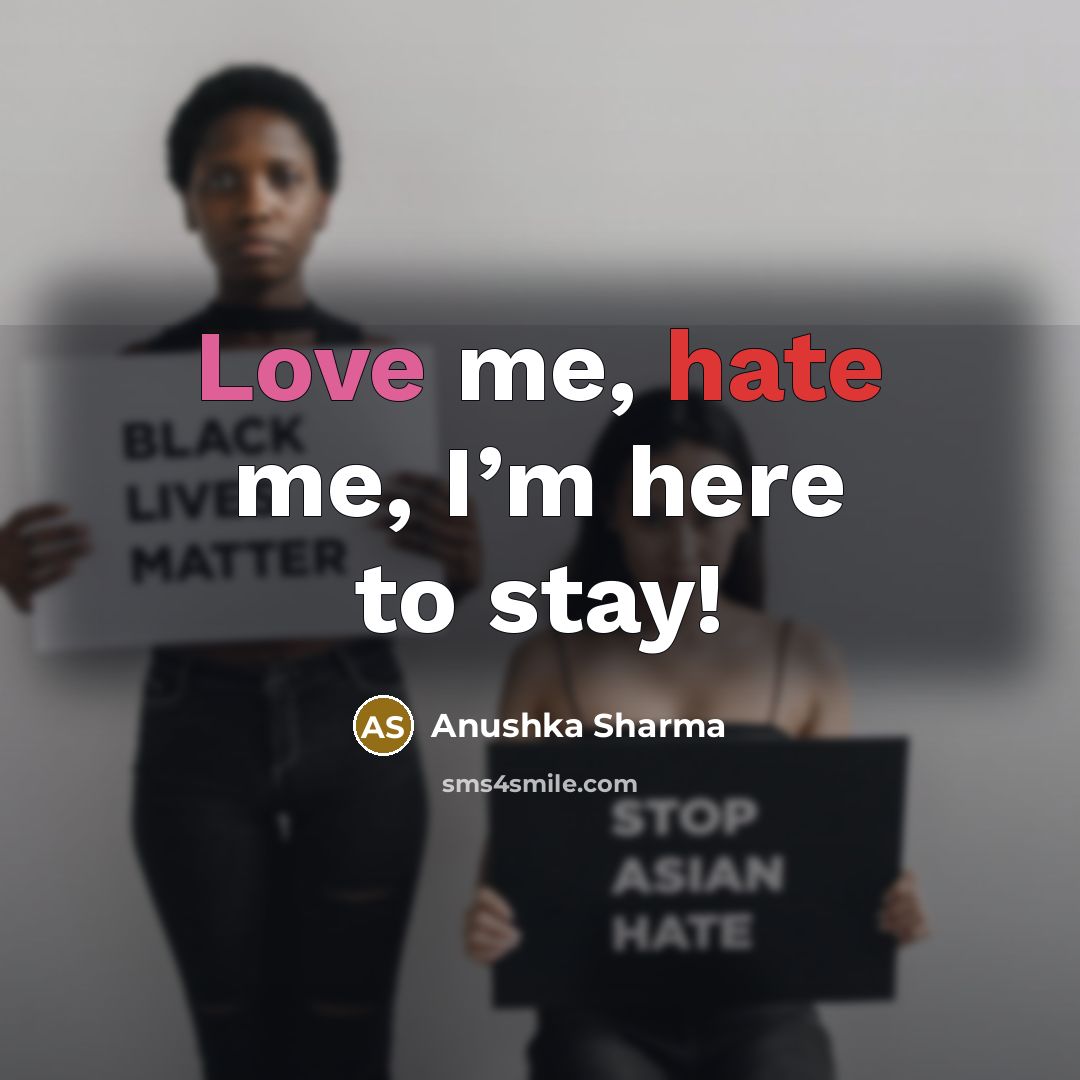 “Love me, hate me, I’m here to stay!” quote by Anushka Sharma
