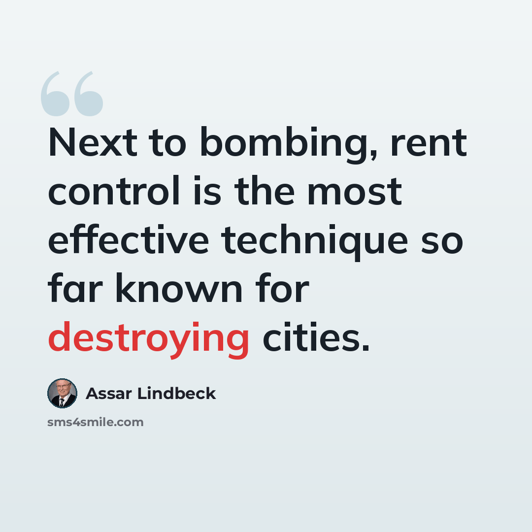 “Next to bombing, rent control is the most effective technique so far known for destroying cities.” quote by Assar Lindbeck