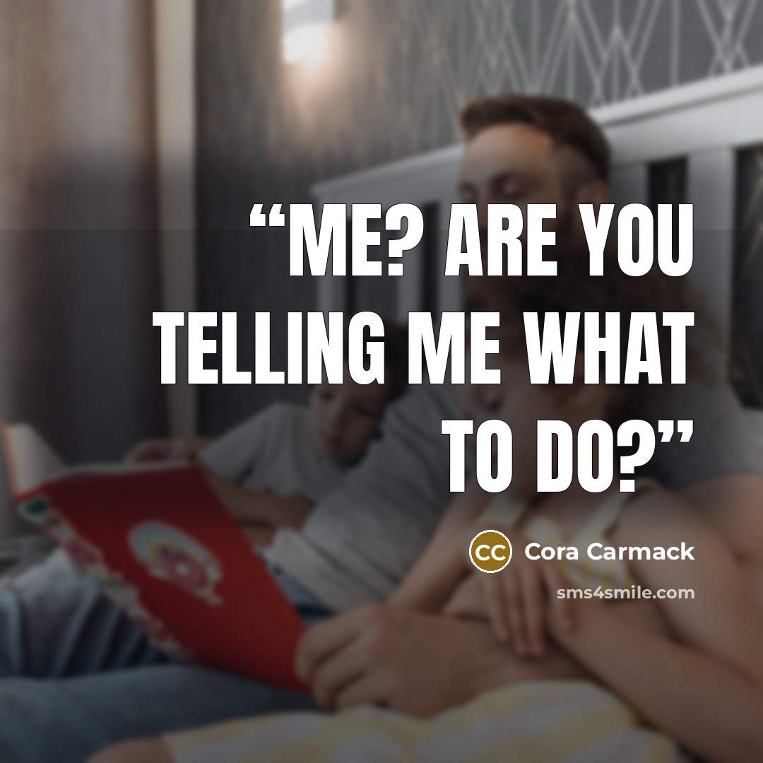 “Me? Are you telling me what to do?” quote by Cora Carmack