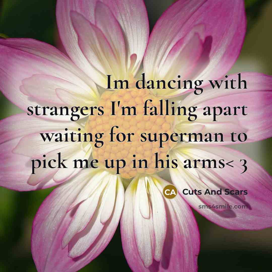 “Im dancing with strangers I'm falling apart waiting for superman to pick me up in his arms< 3” quote by Cuts And Scars