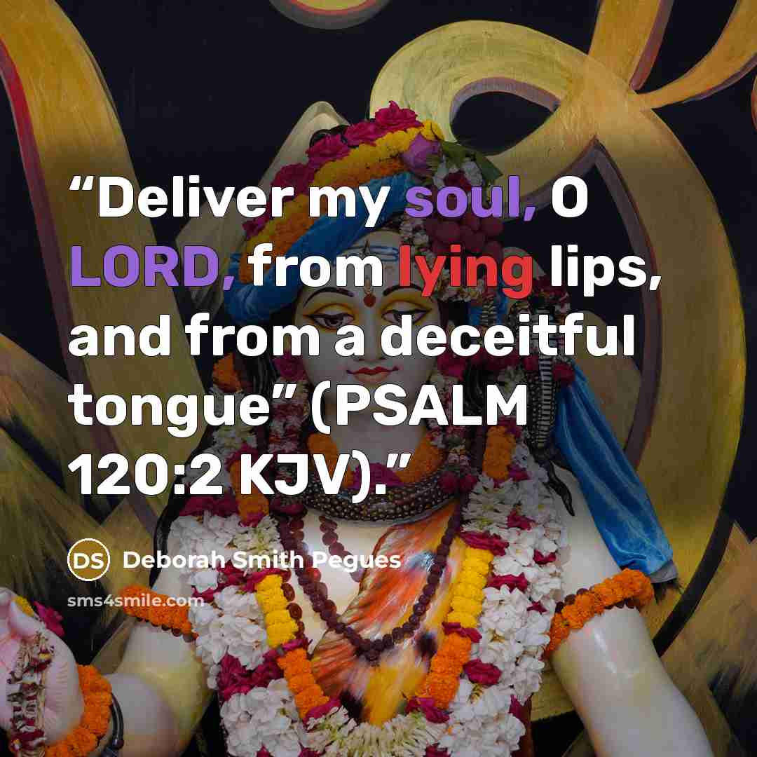 “Deliver my soul, O LORD, from lying lips, and from a deceitful tongue” (PSALM 120:2 KJV).” quote by Deborah Smith Pegues