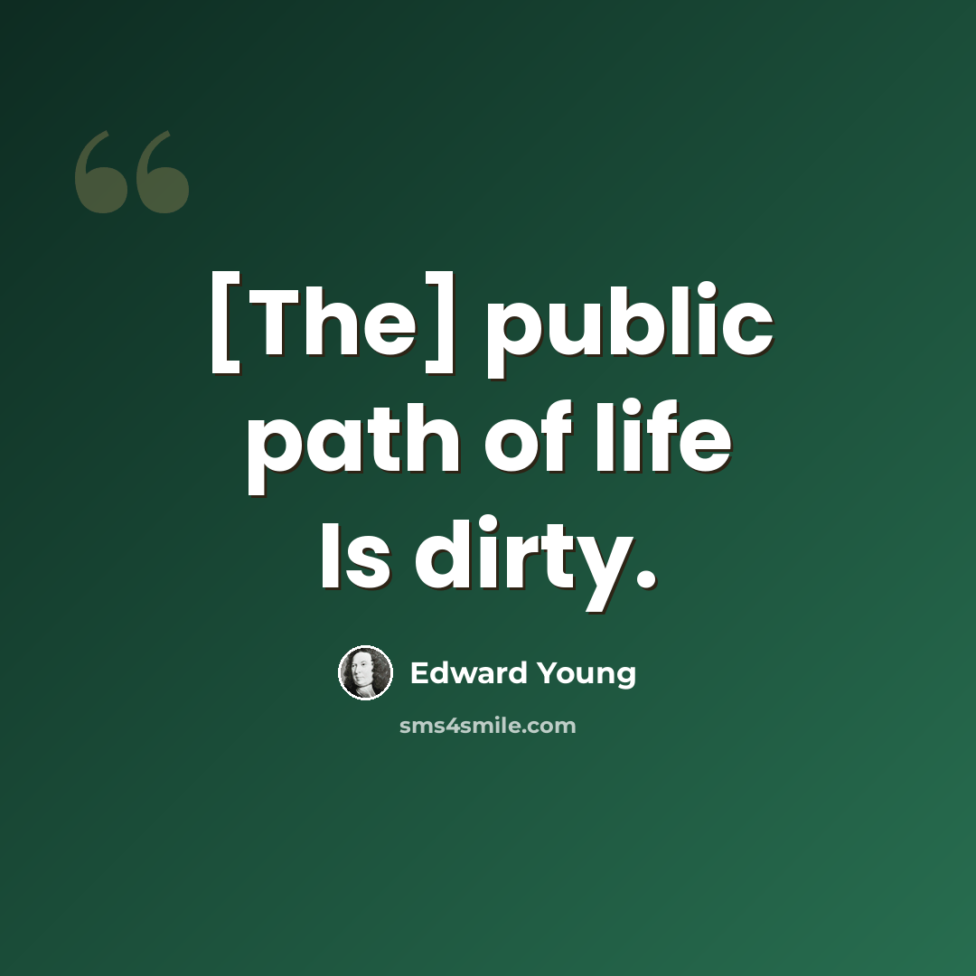 “[The] public path of life Is dirty.” quote by Edward Young