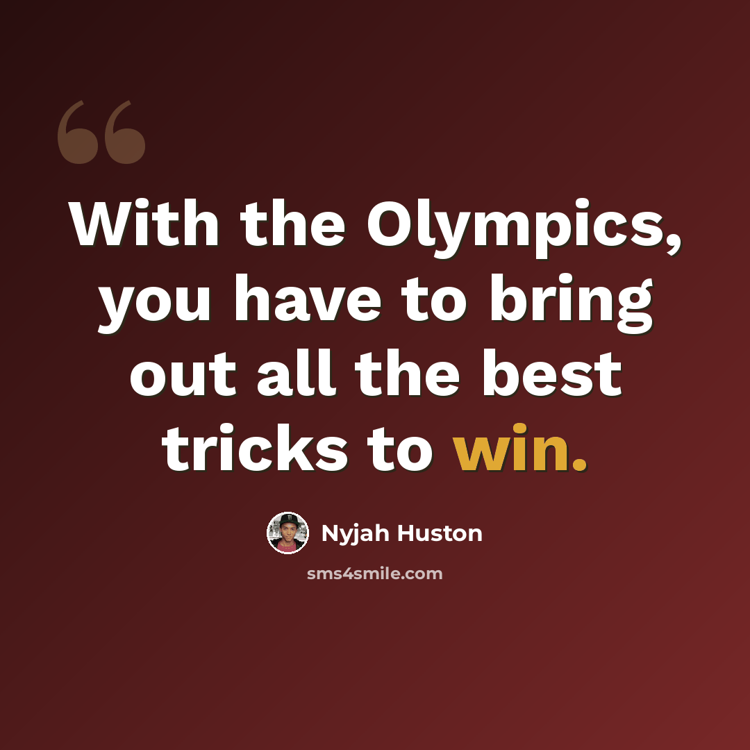 “With the Olympics, you have to bring out all the best tricks to win.” quote by Nyjah Huston