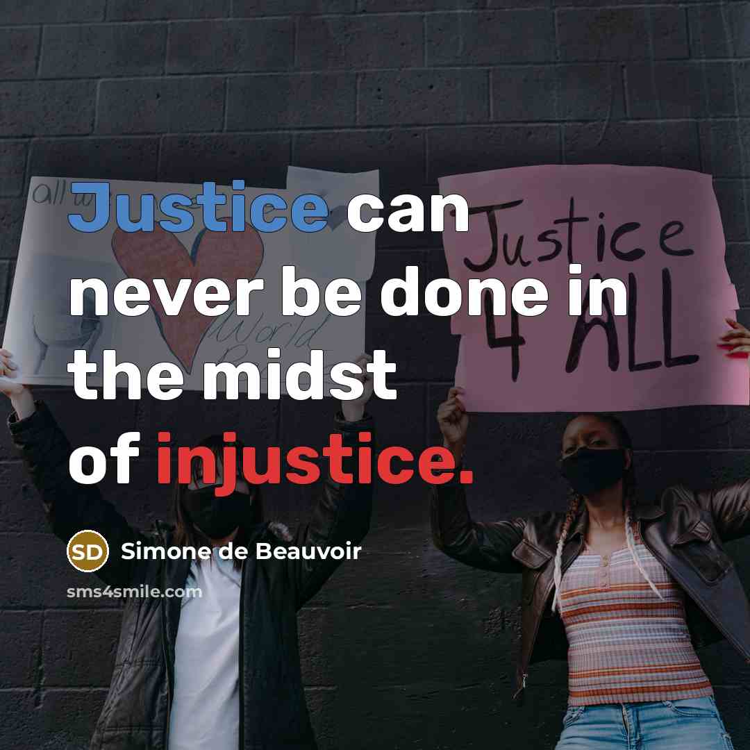 “Justice can never be done in the midst of injustice.” quote by Simone de Beauvoir