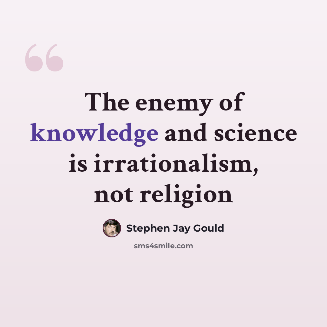 “The enemy of knowledge and science is irrationalism, not religion” quote by Stephen Jay Gould