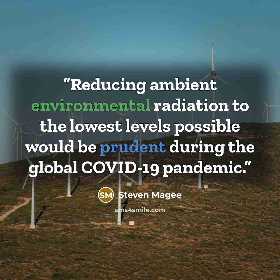 “Reducing ambient environmental radiation to the lowest levels possible would be prudent during the global COVID-19 pandemic.” quote by Steven Magee