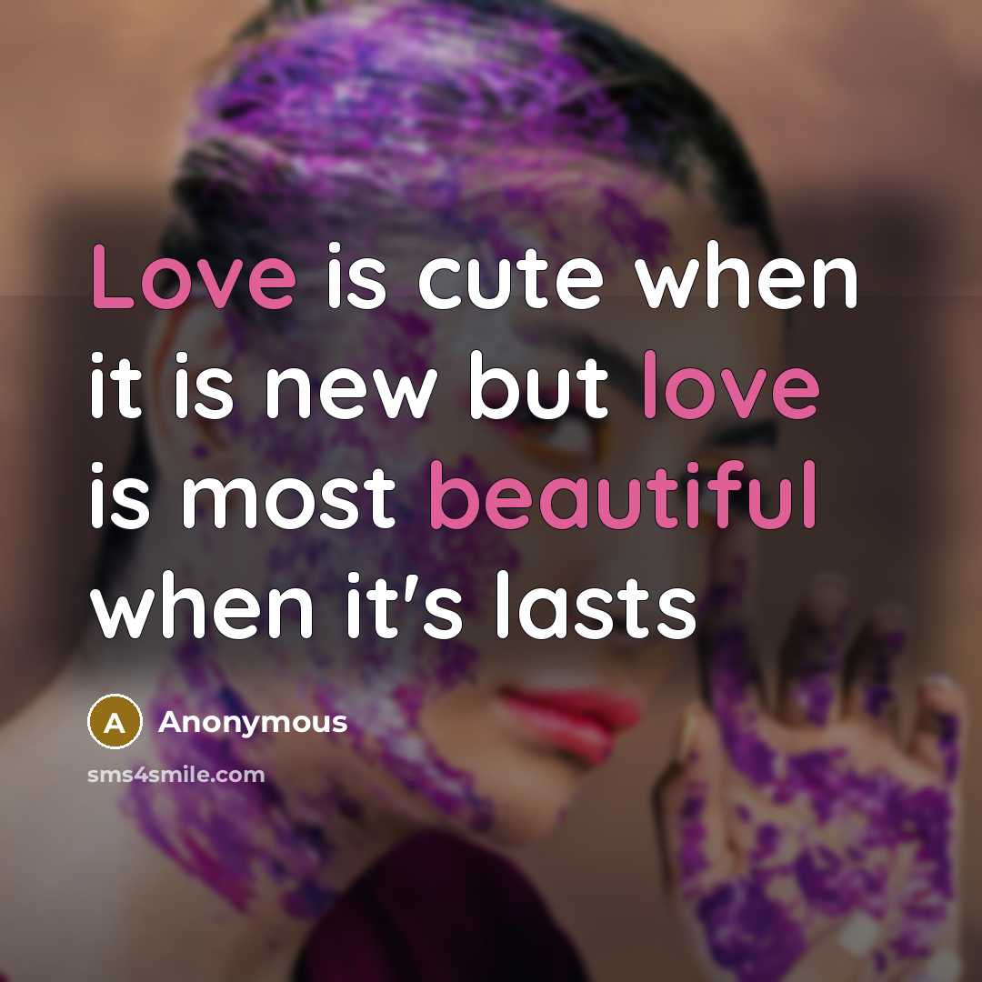 “Love is cute when it is new but love is most beautiful when it's lasts” quote by Anonymous