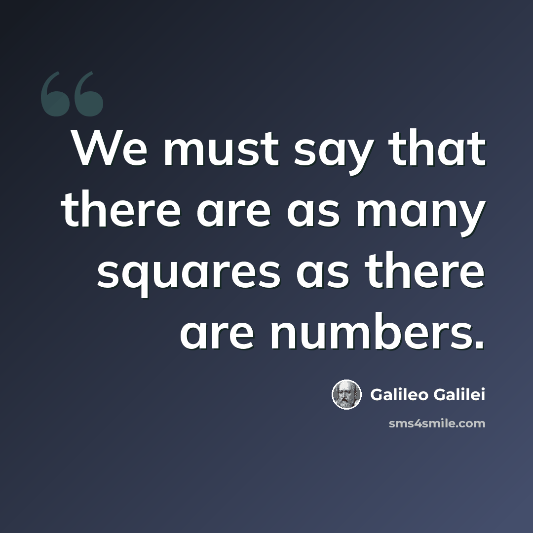 “We must say that there are as many squares as there are numbers.” quote by Galileo Galilei