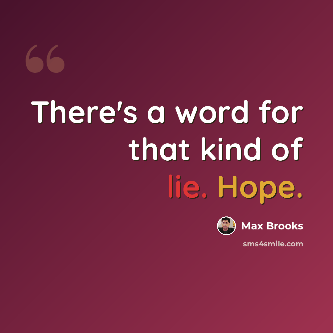 “There's a word for that kind of lie. Hope.” quote by Max Brooks