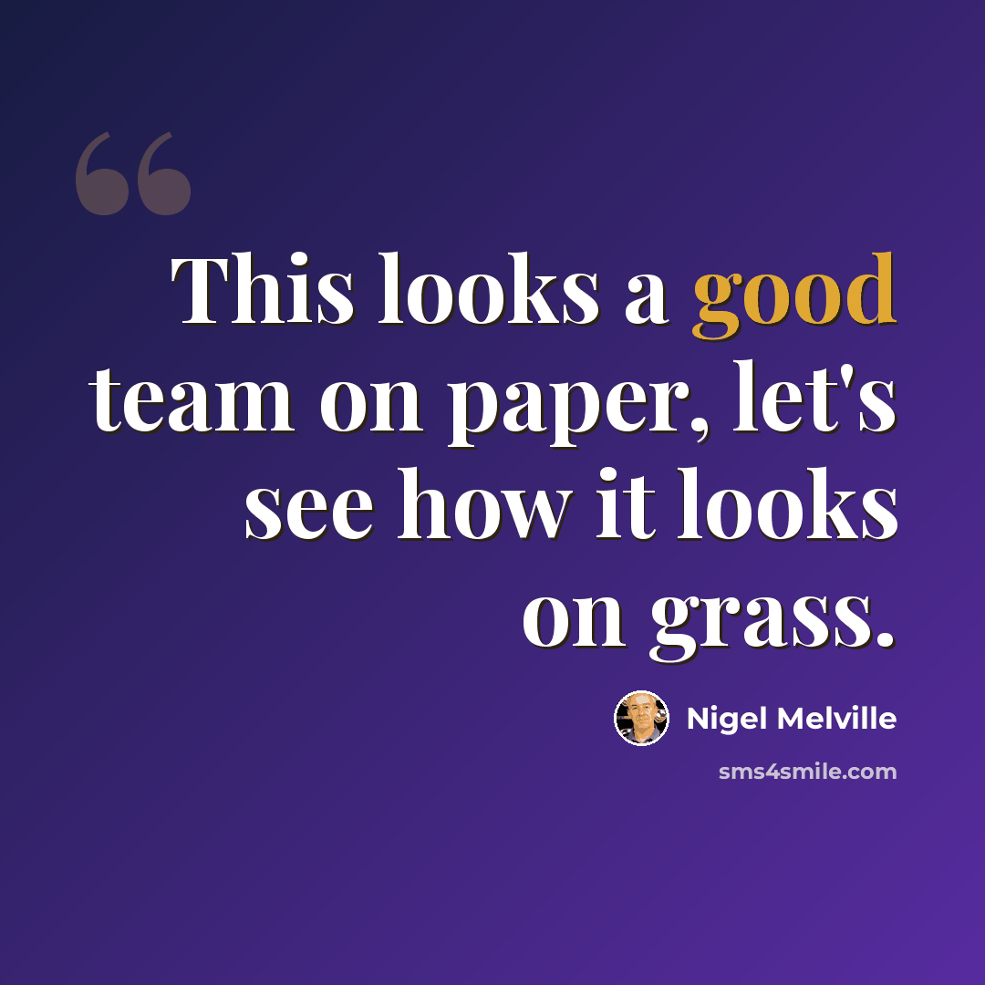 “This looks a good team on paper, let's see how it looks on grass.” quote by Nigel Melville