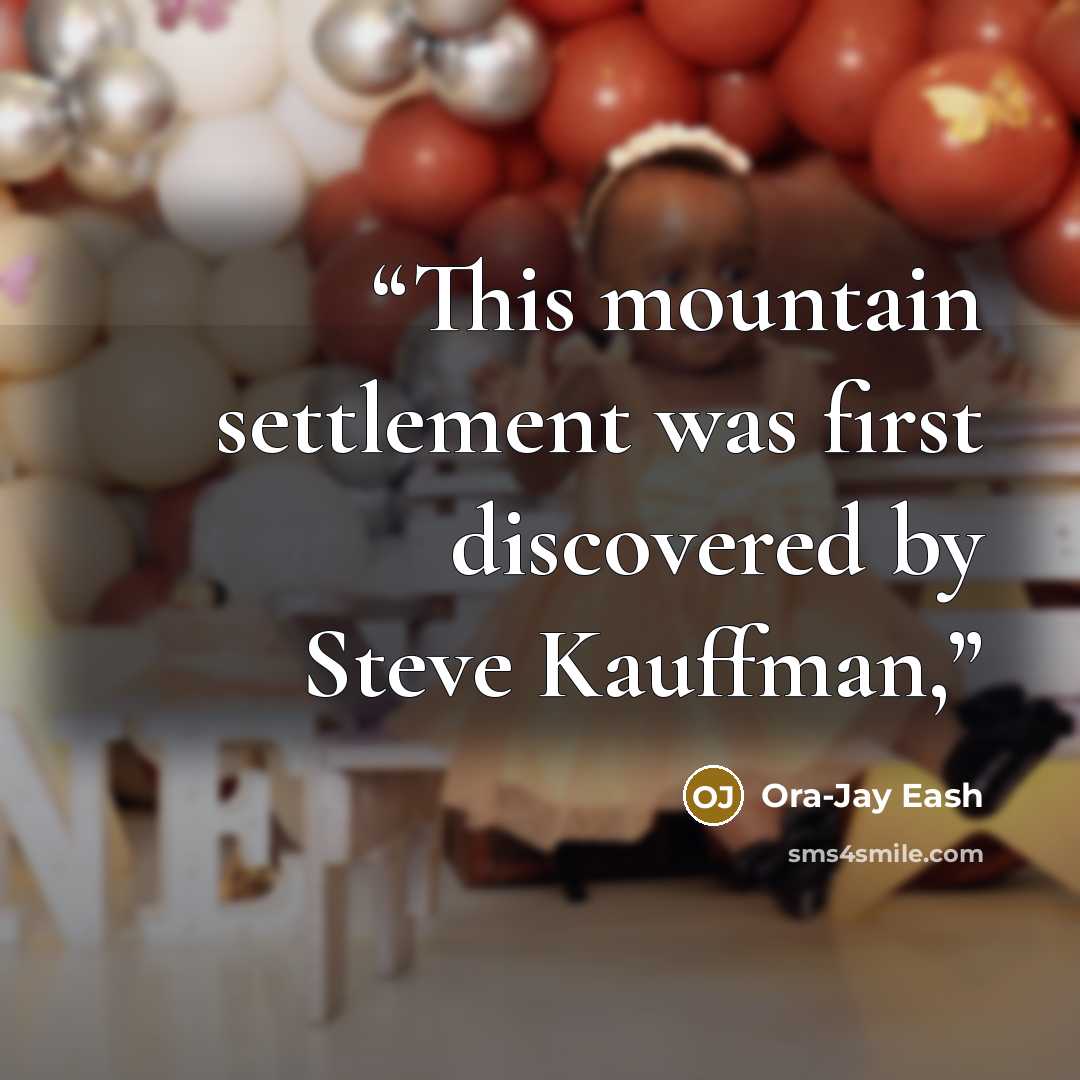 “This mountain settlement was first discovered by Steve Kauffman,” quote by Ora-Jay Eash