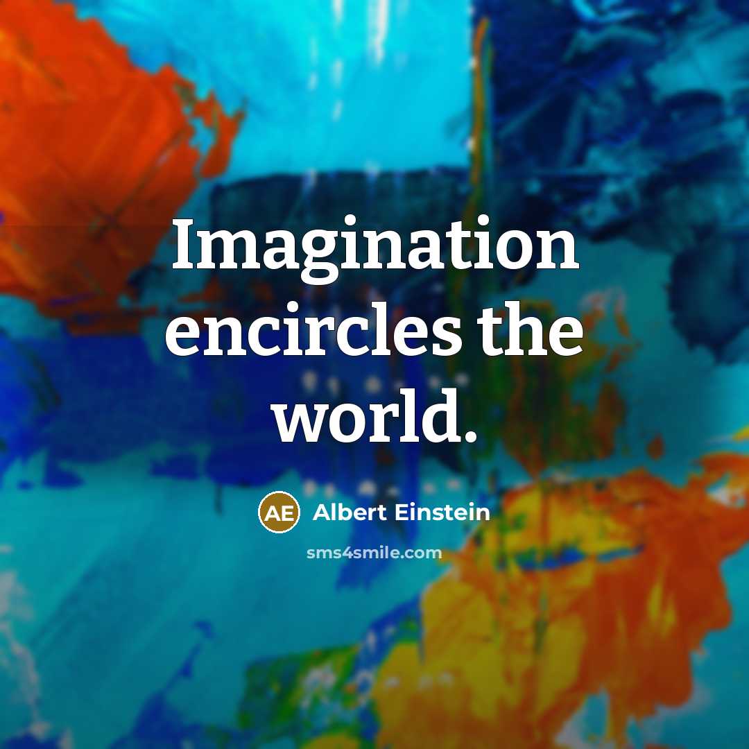 “Imagination encircles the world.” quote by Albert Einstein