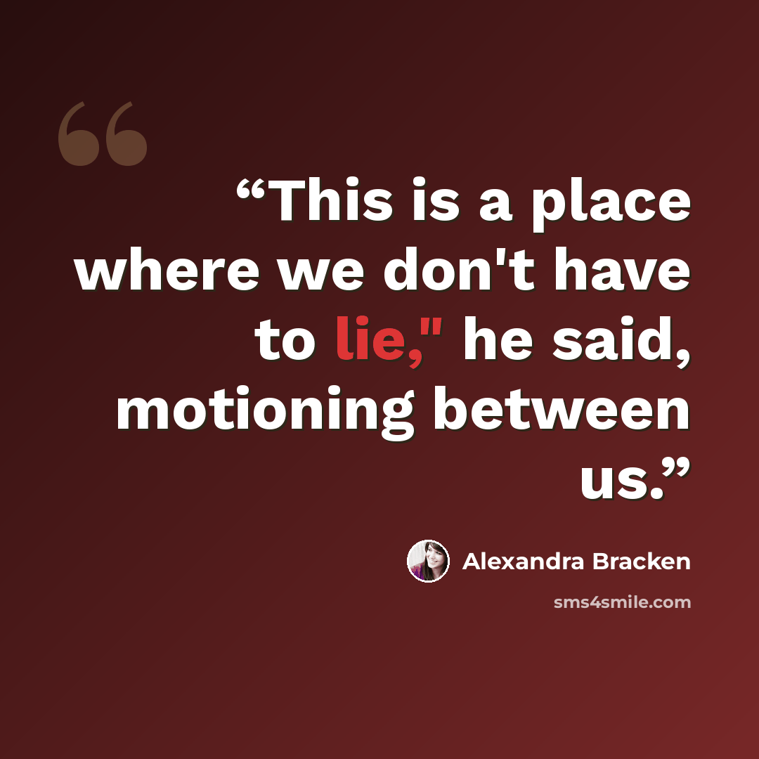 “This is a place where we don't have to lie," he said, motioning between us.” quote by Alexandra Bracken