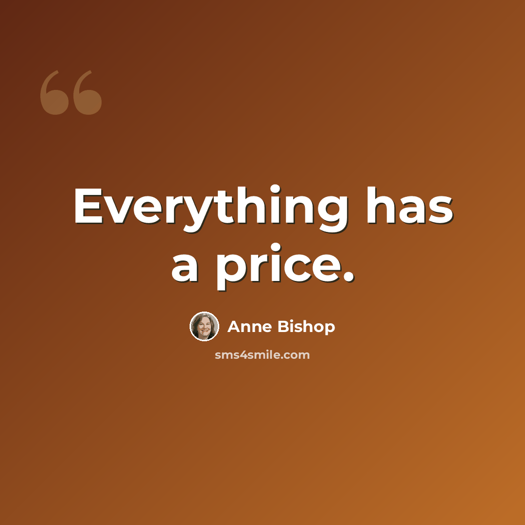 “Everything has a price.” quote by Anne Bishop