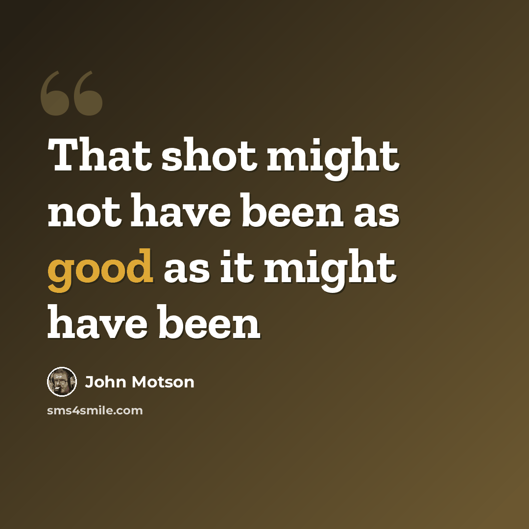 “That shot might not have been as good as it might have been” quote by John Motson
