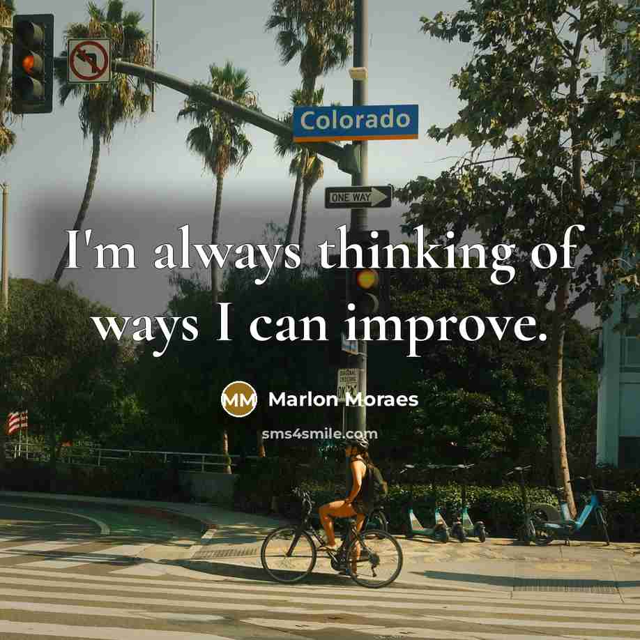 “I'm always thinking of ways I can improve.” quote by Marlon Moraes