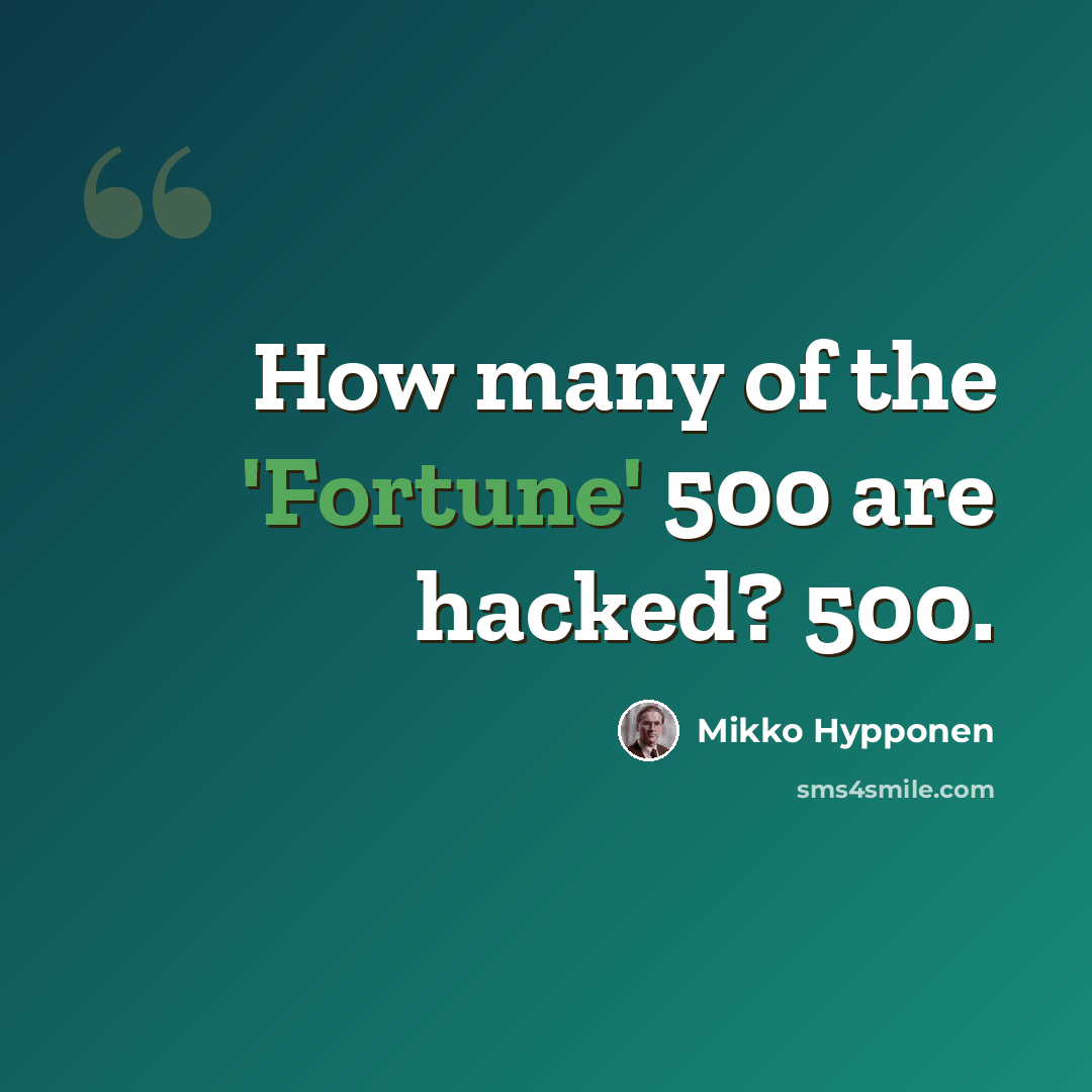 “How many of the 'Fortune' 500 are hacked? 500.” quote by Mikko Hypponen