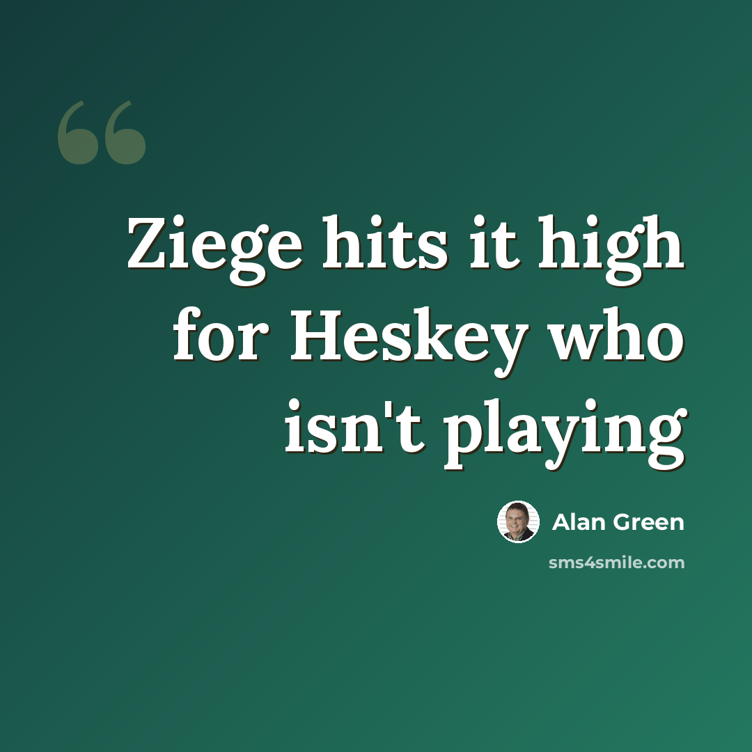 “Ziege hits it high for Heskey who isn't playing” quote by Alan Green