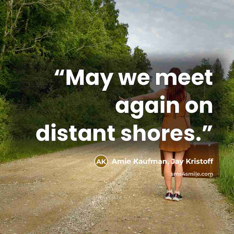 “May we meet again on distant shores.” quote by Amie Kaufman, Jay Kristoff