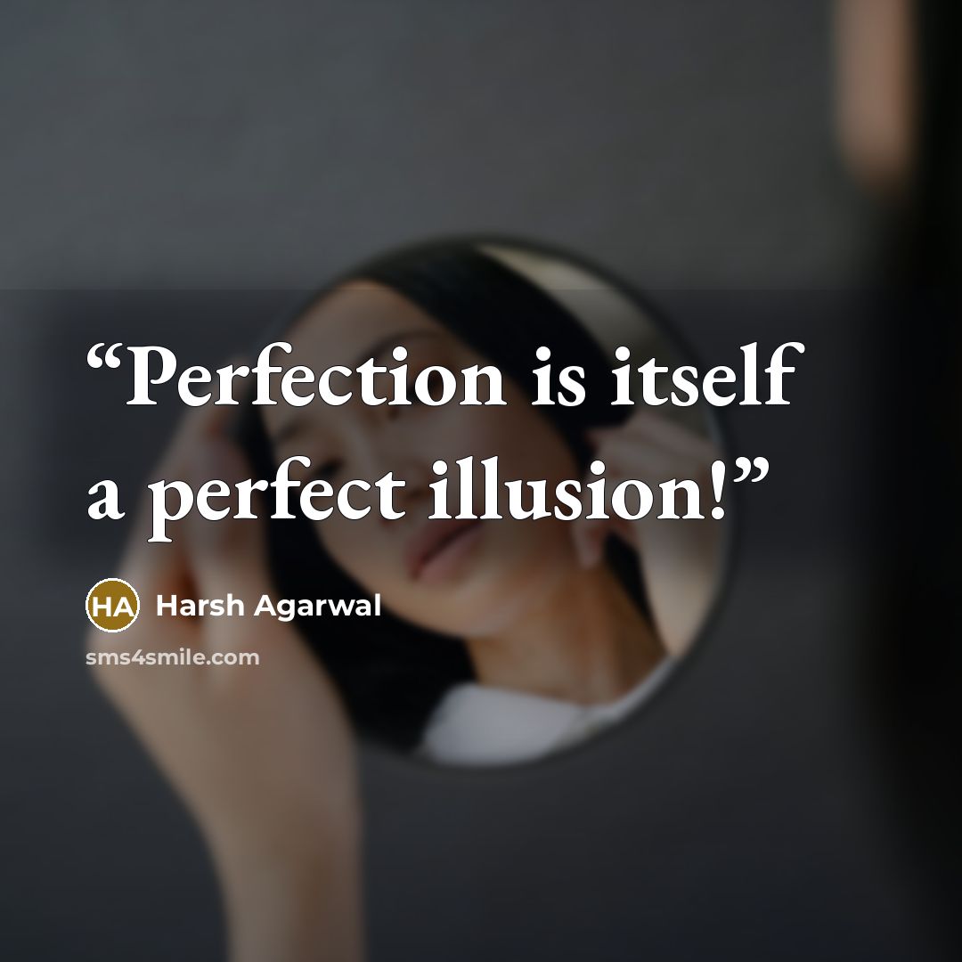 “Perfection is itself a perfect illusion!” quote by Harsh Agarwal