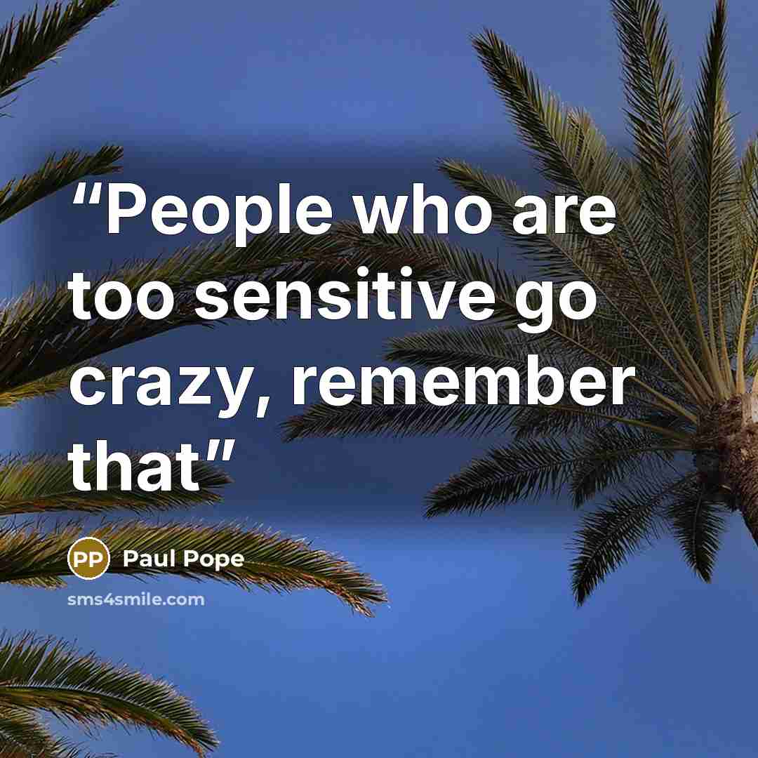 “People who are too sensitive go crazy, remember that” quote by Paul Pope