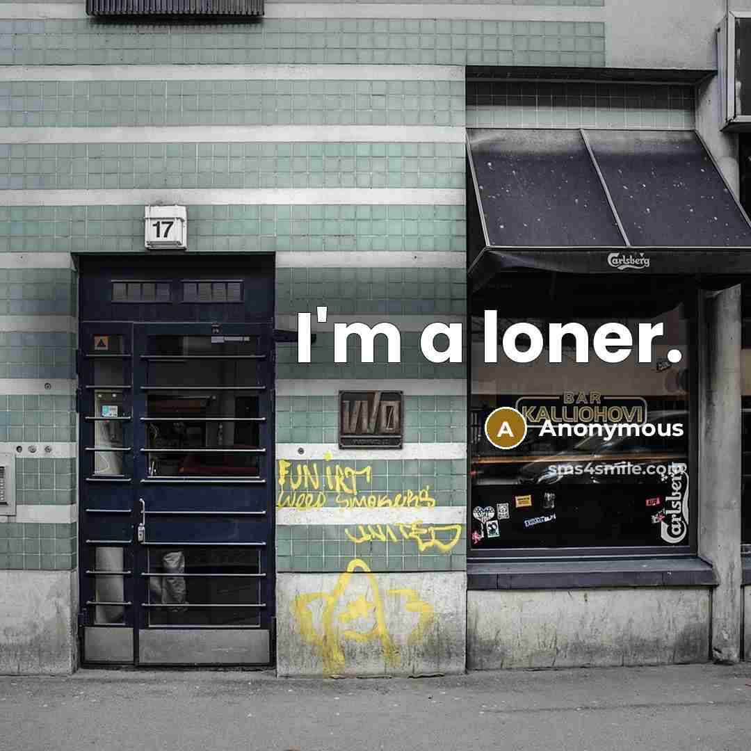 “I'm a loner.” quote by Anonymous