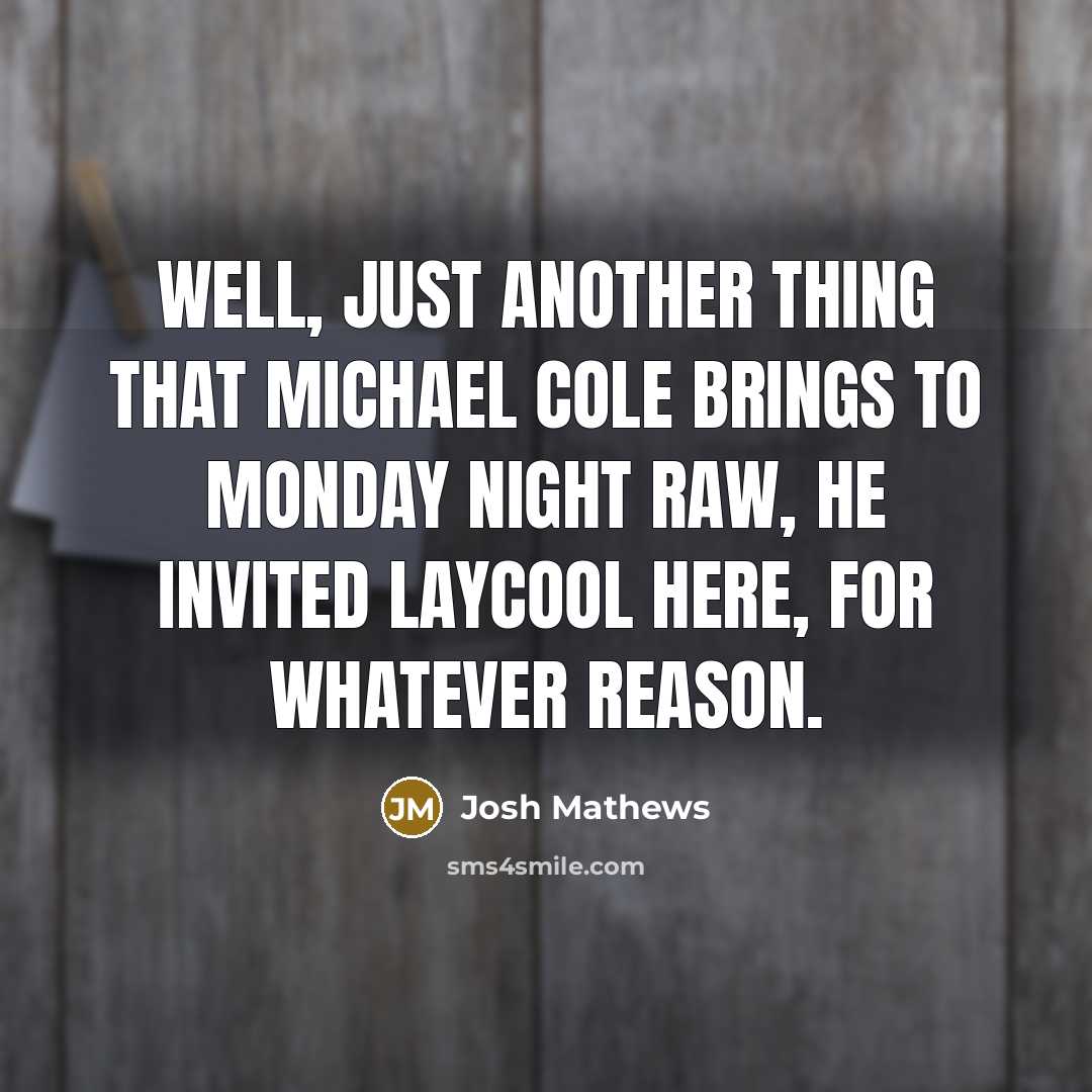 “Well, just another thing that Michael Cole brings to Monday Night Raw, he invited Laycool here, for whatever reason.” quote by Josh Mathews
